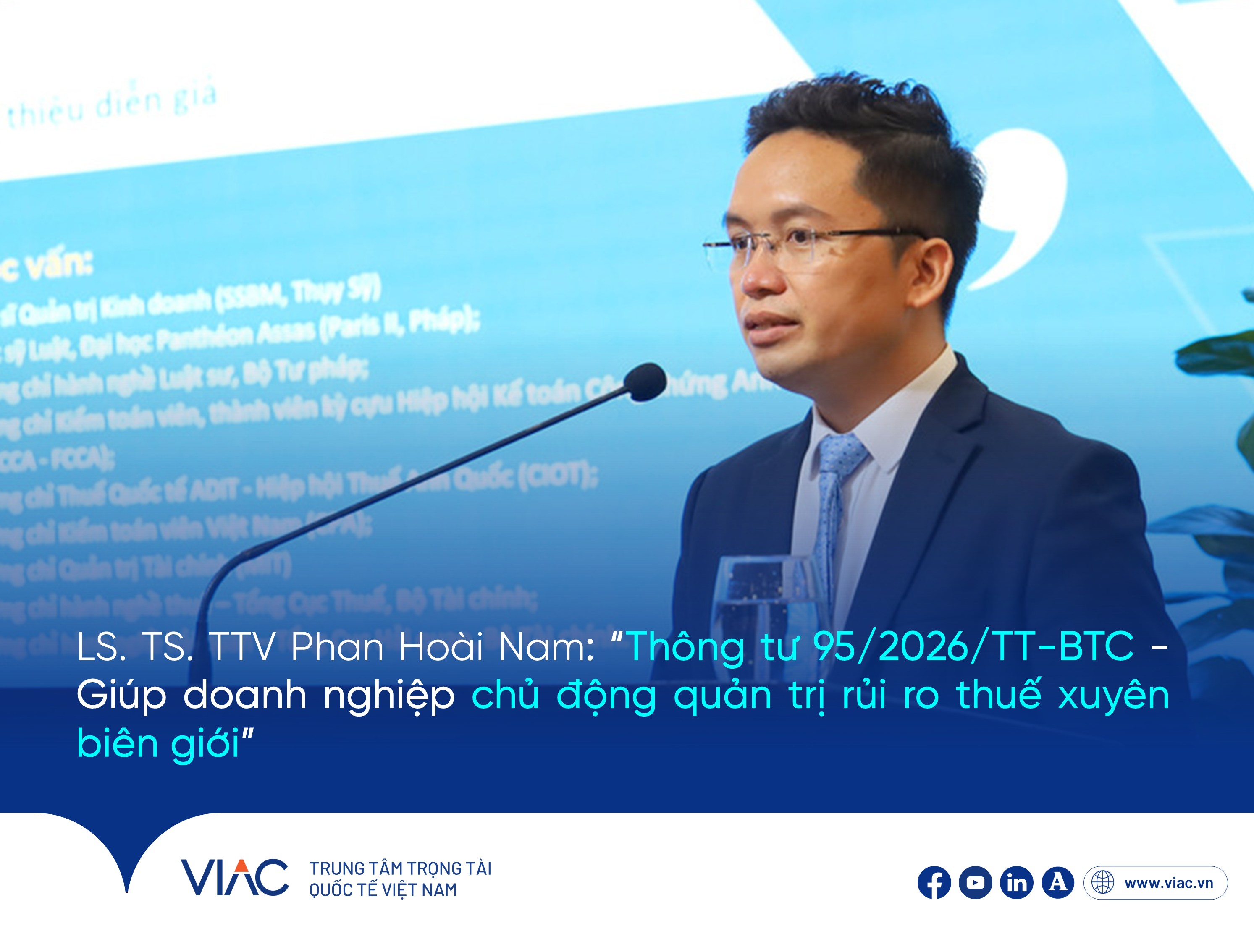 LS. TS. TTV Phan Hoài Nam: “Thông tư 95/2026/TT-BTC - Giúp doanh nghiệp chủ động quản trị rủi ro thuế xuyên biên giới”